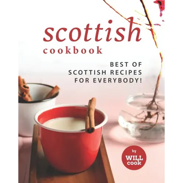 Scottish Cookbook: Best of Scottish Recipes for Everybody!