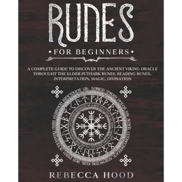 Runes for Beginners: A Complete Guide to Discover the Ancient Viking Oracle throught the Elder Futhark Runes. Reading Runes, Magic, Divination