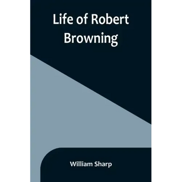 Life of Robert Browning