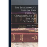 The Englishman's Hebrew And Chaldee Concordance Of The Old Testament