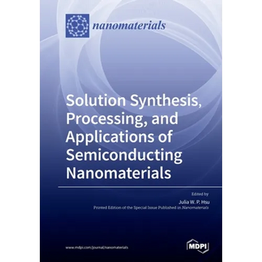 Solution Synthesis, Processing, and Applications of Semiconducting Nanomaterials