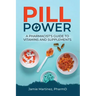 Pill Power: A Pharmacist's Guide to Vitamins and Supplements