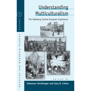 Understanding Multiculturalism: The Habsburg Central European Experience