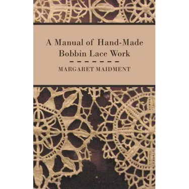 A Manual of Hand-Made Bobbin Lace Work