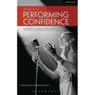 Secrets of Performing Confidence - Second Edition: For Musicians, Singers, Actors and Dancers