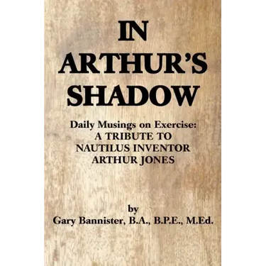 In Arthur's Shadow: Daily Musings on Exercise: A TRIBUTE TONAUTILUS INVENTORARTHUR JONES