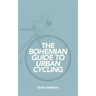 The Bohemian Guide to Urban Cycling