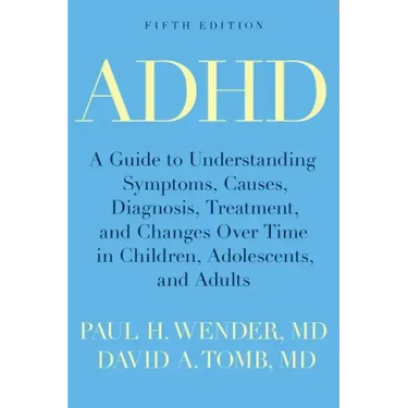 ADHD: A Guide to Understanding Symptoms, Causes, Diagnosis, Treatment, and Changes Over Time in Children, Adolescents, and A