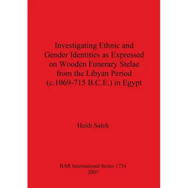 Investigating Ethnic and Gender Identities as Expressed on Wooden Funerary Stelae from the Libyan Period (c.1069-715 B.C.E.) in Egypt