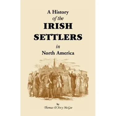 History of the Irish Settlers in North America from the Earliest Period to the Census of 1850