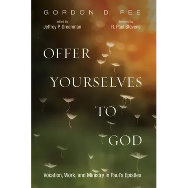 Offer Yourselves to God: Vocation, Work, and Ministry in Paul's Epistles