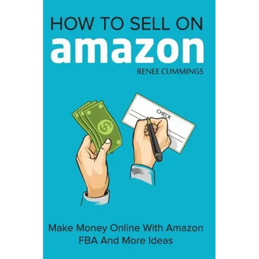 How To Sell On Amazon: Make Money Online With Amazon FBA And More Ideas