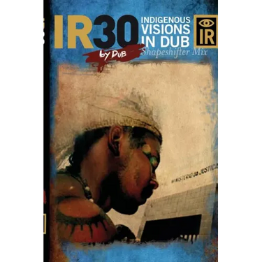 IR30 Indigenous Visions In Dub (Shapeshifter Mix)