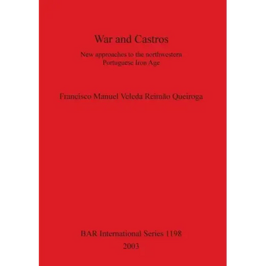 War and Castros: New approaches to the northwestern Portuguese Iron Age
