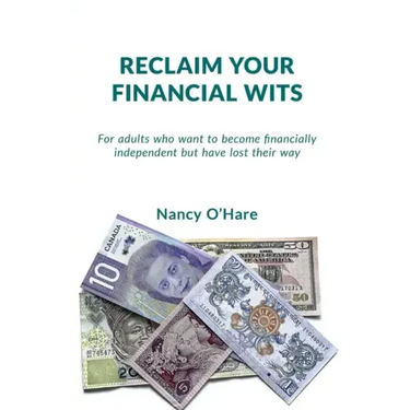 Reclaim your Financial Wits: For adults who want to become financially independent but have lost their way