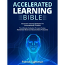 Accelerated Learning Bible: Advanced Learning Strategies For Unconventional Thinkers: The Ultimate Collection To Learn Faster, Remember More And B