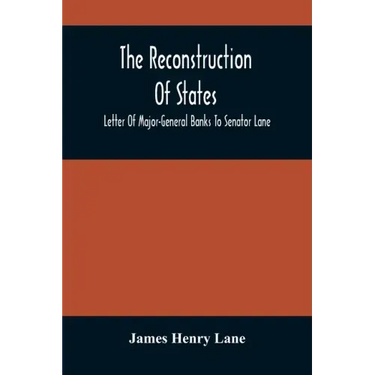 The Reconstruction Of States: Letter Of Major-General Banks To Senator Lane