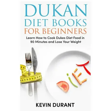 Dukan Diet For Beginners: Learn How to Cook Dukes Diet Food in 90 Minutes and Lose Your Weight