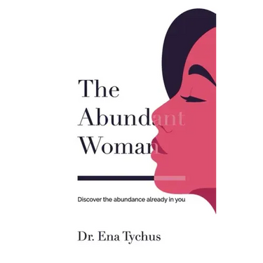The Abundant Woman: Discover the Abundance Already in You