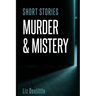 Short Stories Murder & Mystery: 10 compelling, thrilling, short stories.