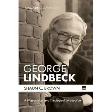 George Lindbeck: A Biographical and Theological Introduction