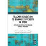 Teacher Education to Enhance Diversity in Stem: Applying a Critical Postmodern Science Pedagogy
