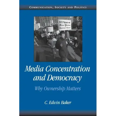 Media Concentration and Democracy: Why Ownership Matters