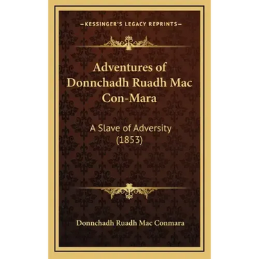 Adventures of Donnchadh Ruadh Mac Con-Mara: A Slave of Adversity (1853)