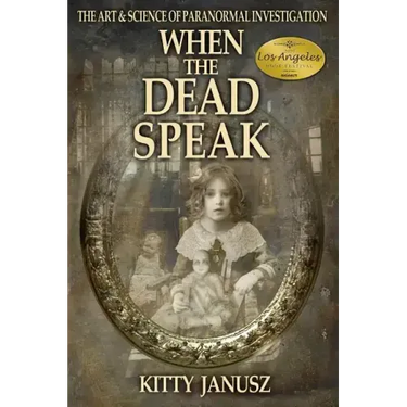 When the Dead Speak: The Art and Science of Paranormal Investigation