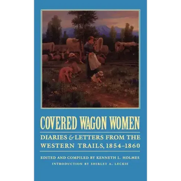 Covered Wagon Women, Volume 7: Diaries and Letters from the Western Trails, 1854-1860