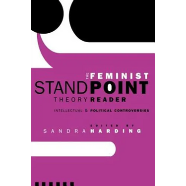 The Feminist Standpoint Theory Reader: Intellectual and Political Controversies