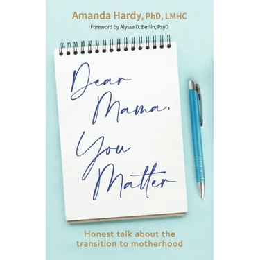 Dear Mama, You Matter: Honest talk about the transition to motherhood