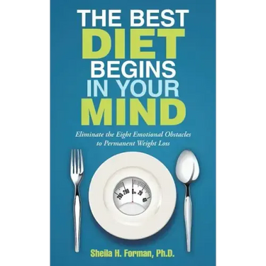 The Best Diet Begins in Your Mind: Eliminate the Eight Emotional Obstacles to Permanent Weight Loss