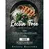 Lectin Free: The Ultimate Cookbook With 100 Easy Recipes
