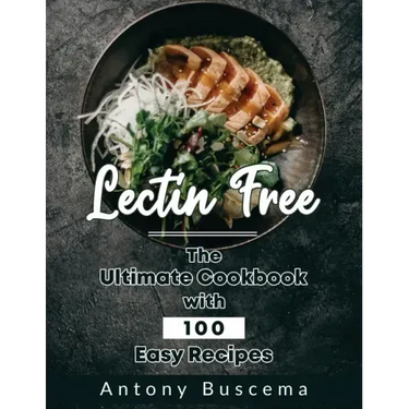 Lectin Free: The Ultimate Cookbook With 100 Easy Recipes