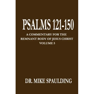 Psalms 121-150: A Commentary for the Remnant Body of Jesus Christ, Volume 5