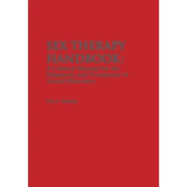 Sex Therapy Handbook: A Clinical Manual for the Diagnosis and Treatment of Sexual Disorders