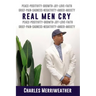 Real Men Cry: The Deep Inner Feelings And Thoughts Of A Man's Mind, Heart, Soul and Spirit