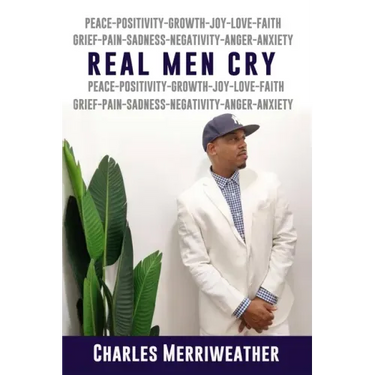 Real Men Cry: The Deep Inner Feelings And Thoughts Of A Man's Mind, Heart, Soul and Spirit