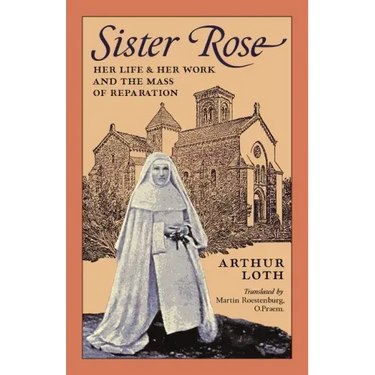 Sister Rose: Her Life and Her Work and The Mass of Reparation