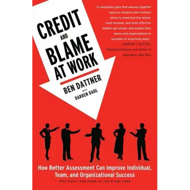 Credit and Blame at Work: How Better Assessment Can Improve Individual, Team and Organizational Success