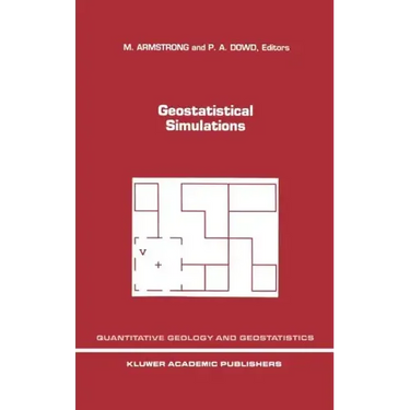 Geostatistical Simulations: Proceedings of the Geostatistical Simulation Workshop, Fontainebleau, France, 27-28 May 1993