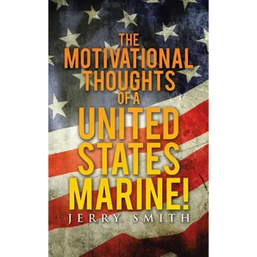 The Motivational Thoughts of a United States Marine!