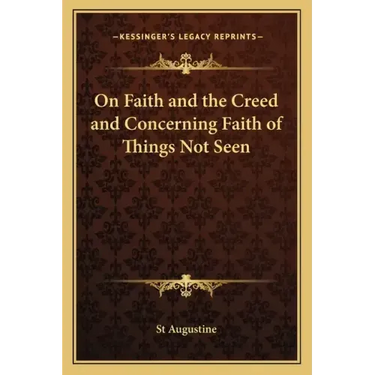 On Faith and the Creed and Concerning Faith of Things Not Seen