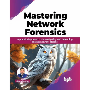 Mastering Network Forensics: A Practical Approach to Investigating and Defending Against Network Attacks