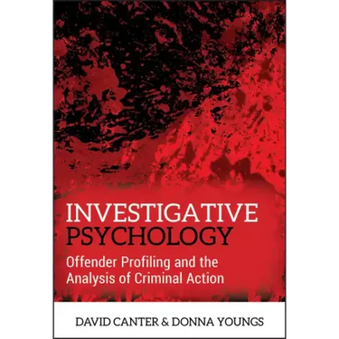 Investigative Psychology: Offender Profiling and the Analysis of Criminal Action