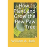 How to Plant and Grow the Paw Paw Tree