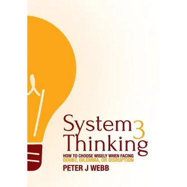 System 3 Thinking: How to choose wisely when facing doubt, dilemma, or disruption
