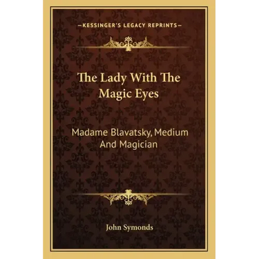 The Lady with the Magic Eyes: Madame Blavatsky, Medium and Magician