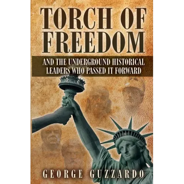Torch of Freedom: And the Underground Historical Leaders Who Passed it Forward